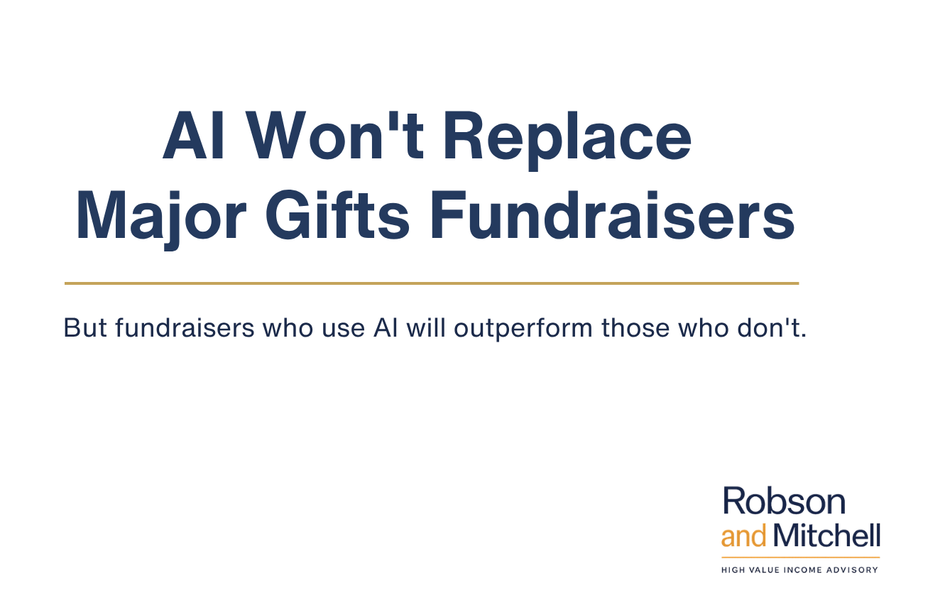 AI Won't Replace Major Gifts Fundraisers but fundraisers who use Al will outperform those who don't -  Robson and Mitchell”