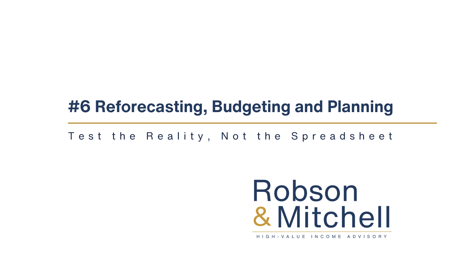 Slide title “#6 Reforecasting, Budgeting and Planning” with subtitle text and Robson & Mitchell logo.